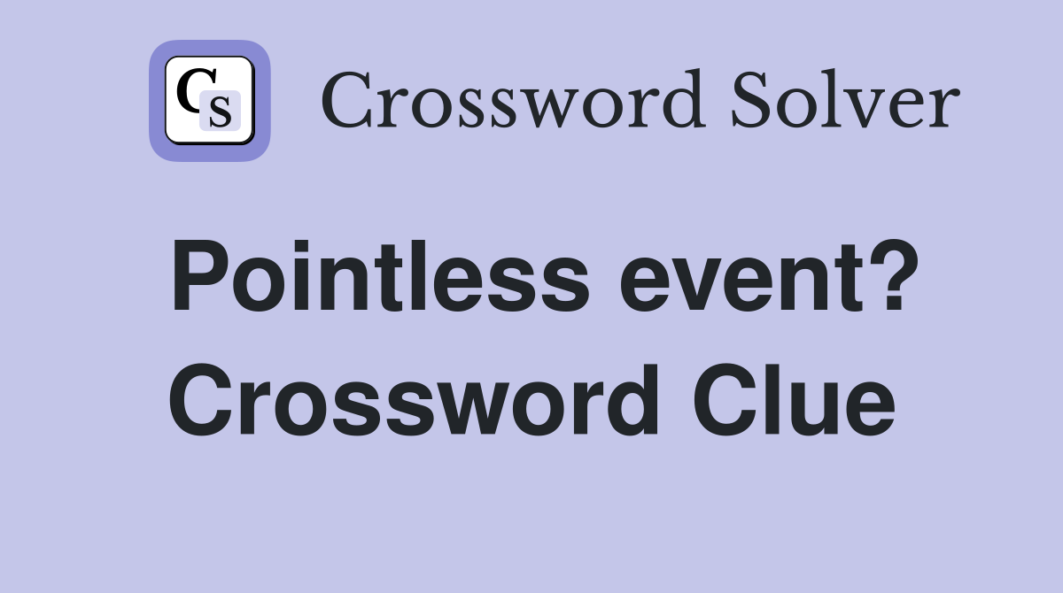 Pointless event? Crossword Clue