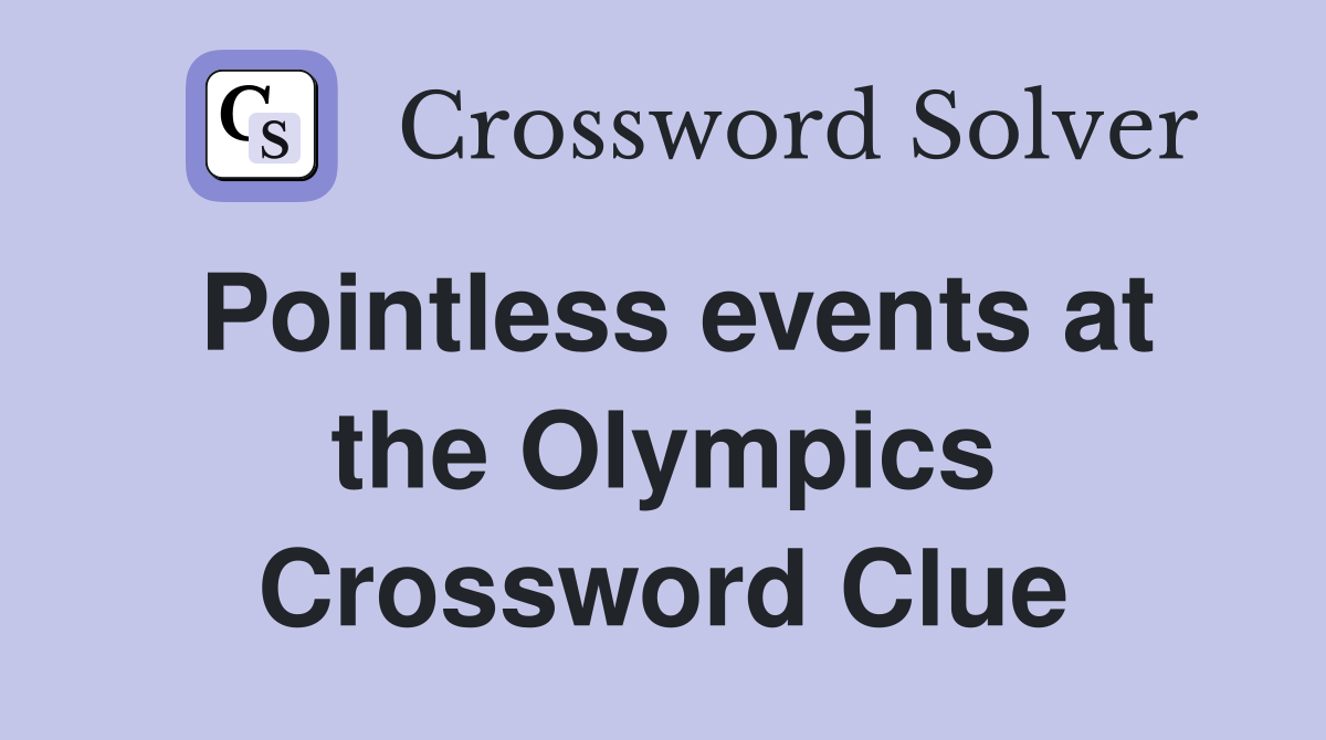 Pointless events at the Olympics Crossword Clue