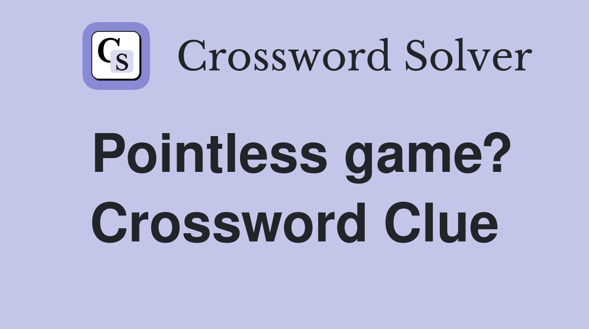 Pointless game? Crossword Clue