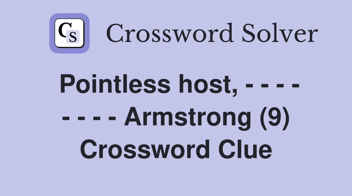 Pointless host, - - - - - - - - Armstrong (9) Crossword Clue