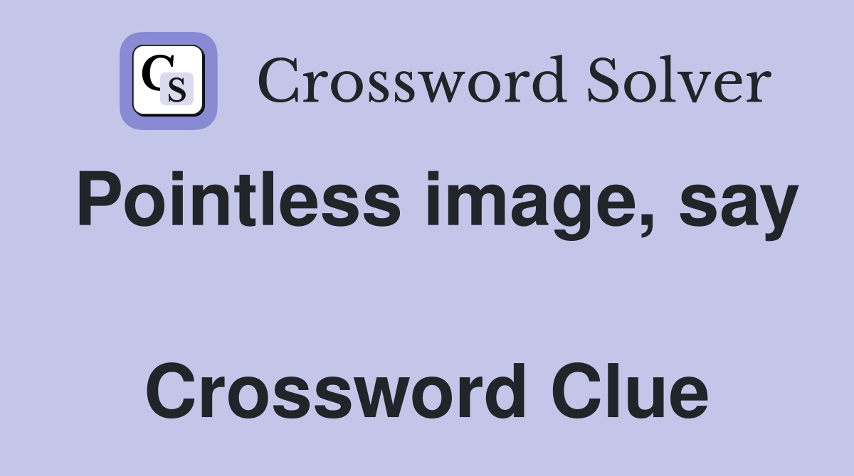 Pointless image, say  Crossword Clue