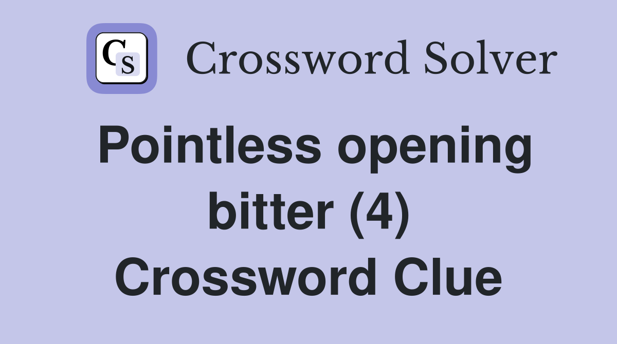 Pointless opening bitter (4) Crossword Clue