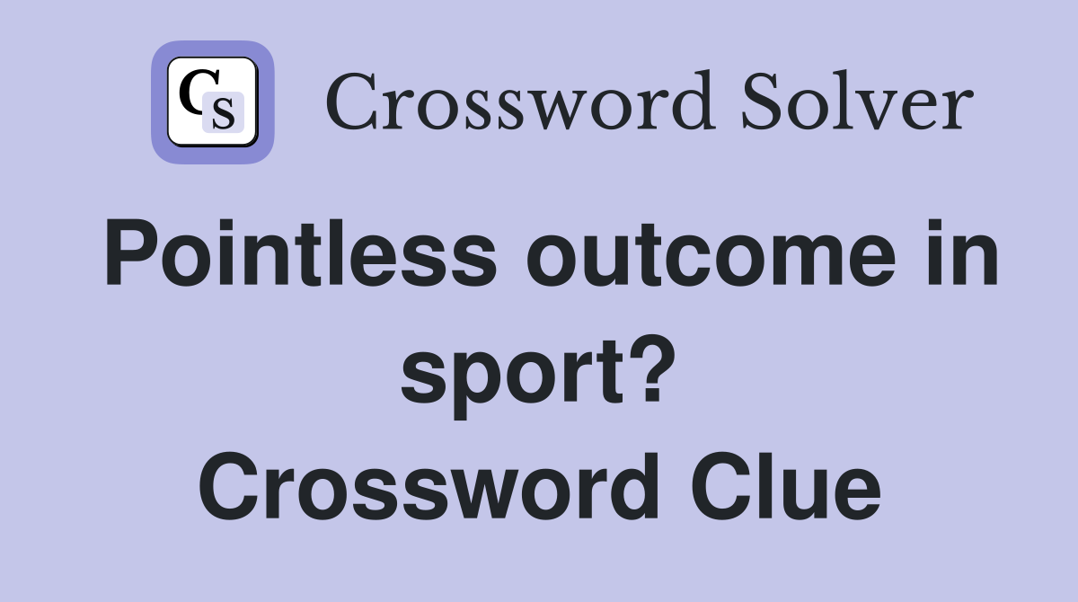 Pointless outcome in sport? Crossword Clue