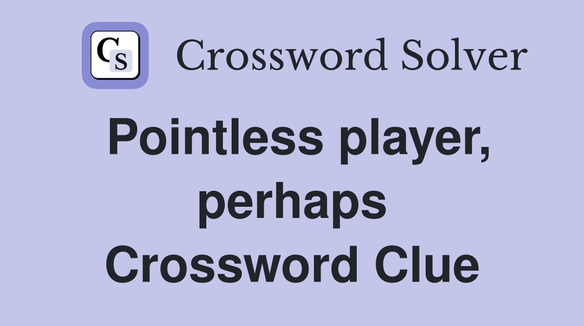 Pointless player, perhaps Crossword Clue