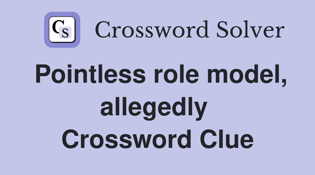 Pointless role model, allegedly  Crossword Clue