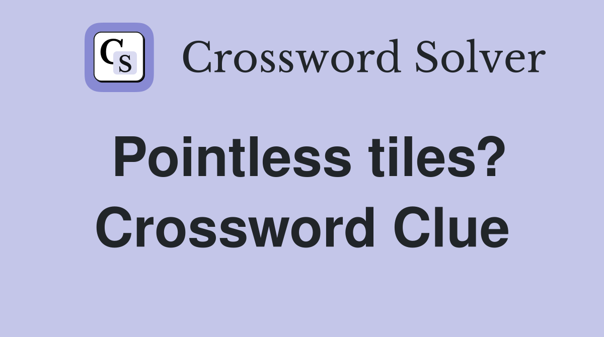 Pointless tiles? Crossword Clue