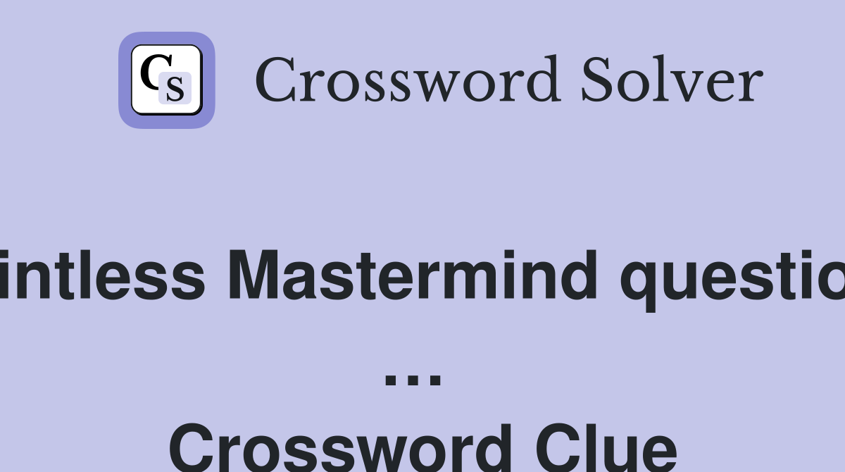 Pointless Mastermind questions …  Crossword Clue