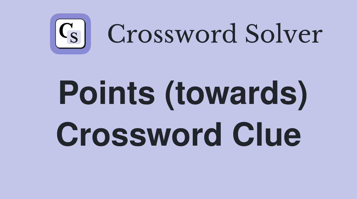 Points (towards) Crossword Clue