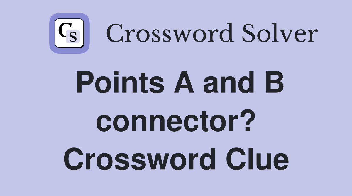 Points A and B connector? Crossword Clue