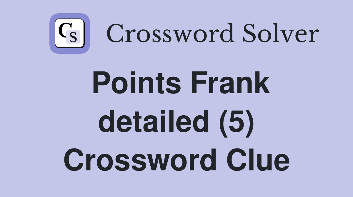 Points Frank detailed (5) Crossword Clue