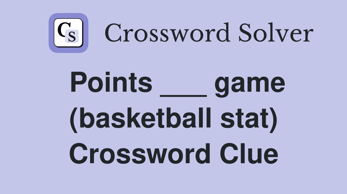 Points ___ game (basketball stat) Crossword Clue