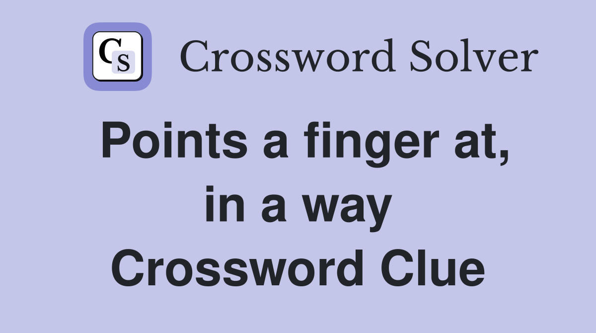 Points a finger at, in a way Crossword Clue