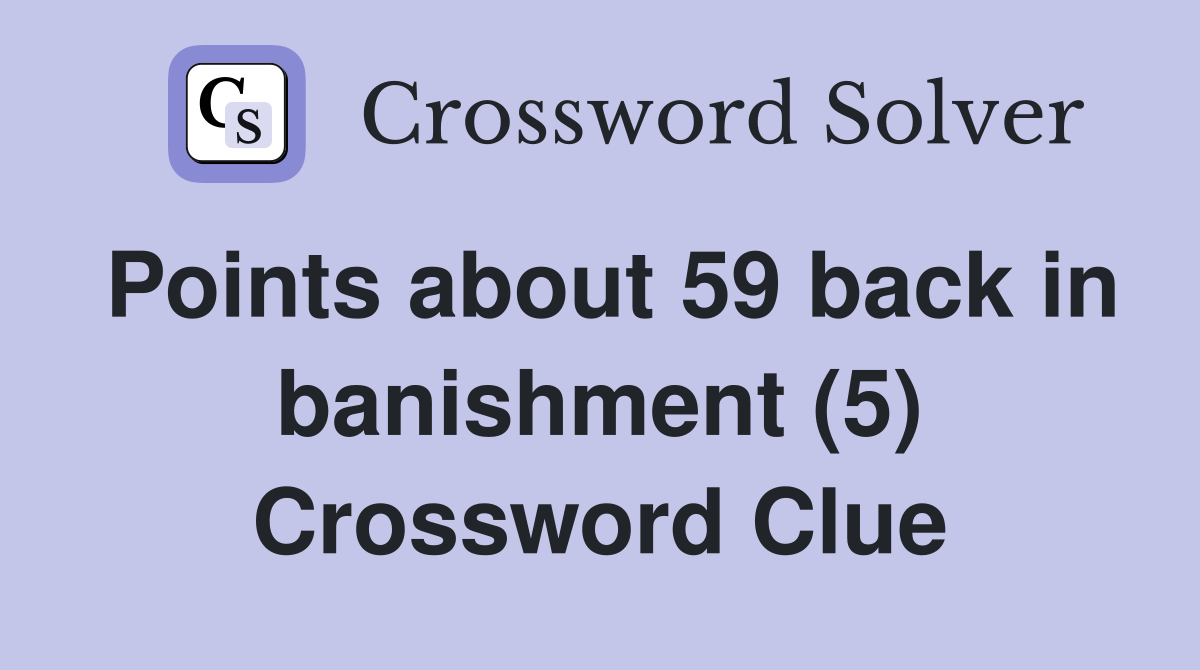 Points about 59 back in banishment (5) Crossword Clue