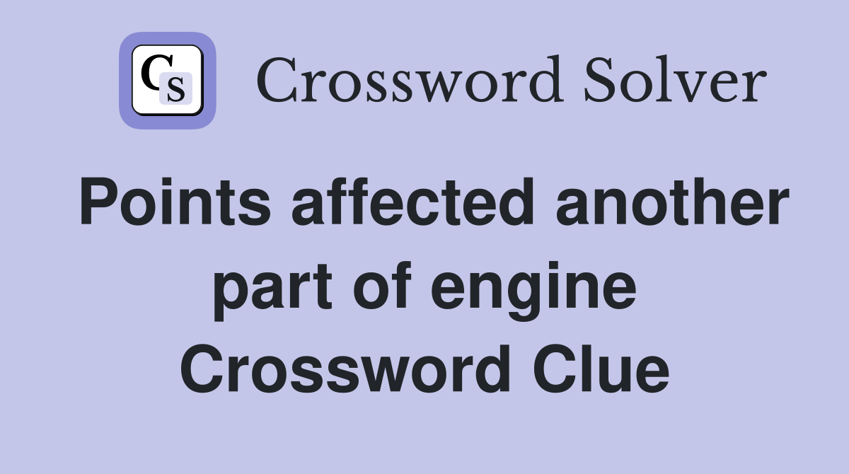 Points affected another part of engine Crossword Clue