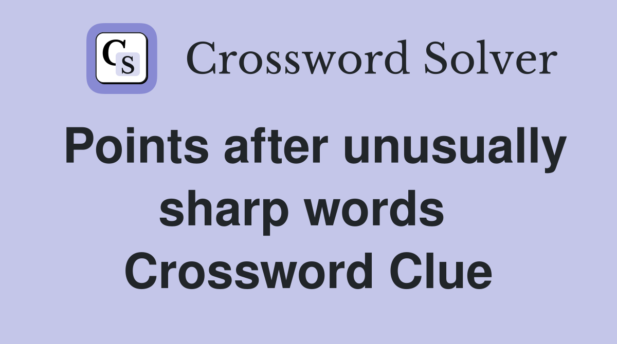 Points after unusually sharp words  Crossword Clue