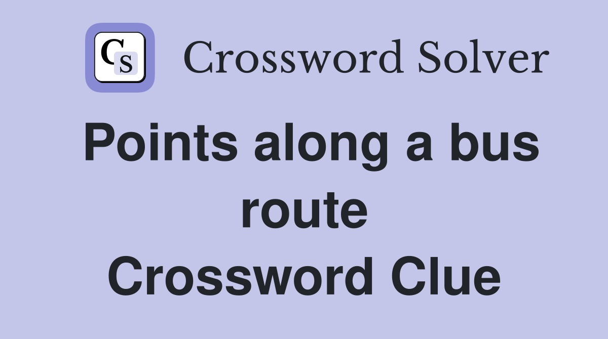 Points along a bus route Crossword Clue