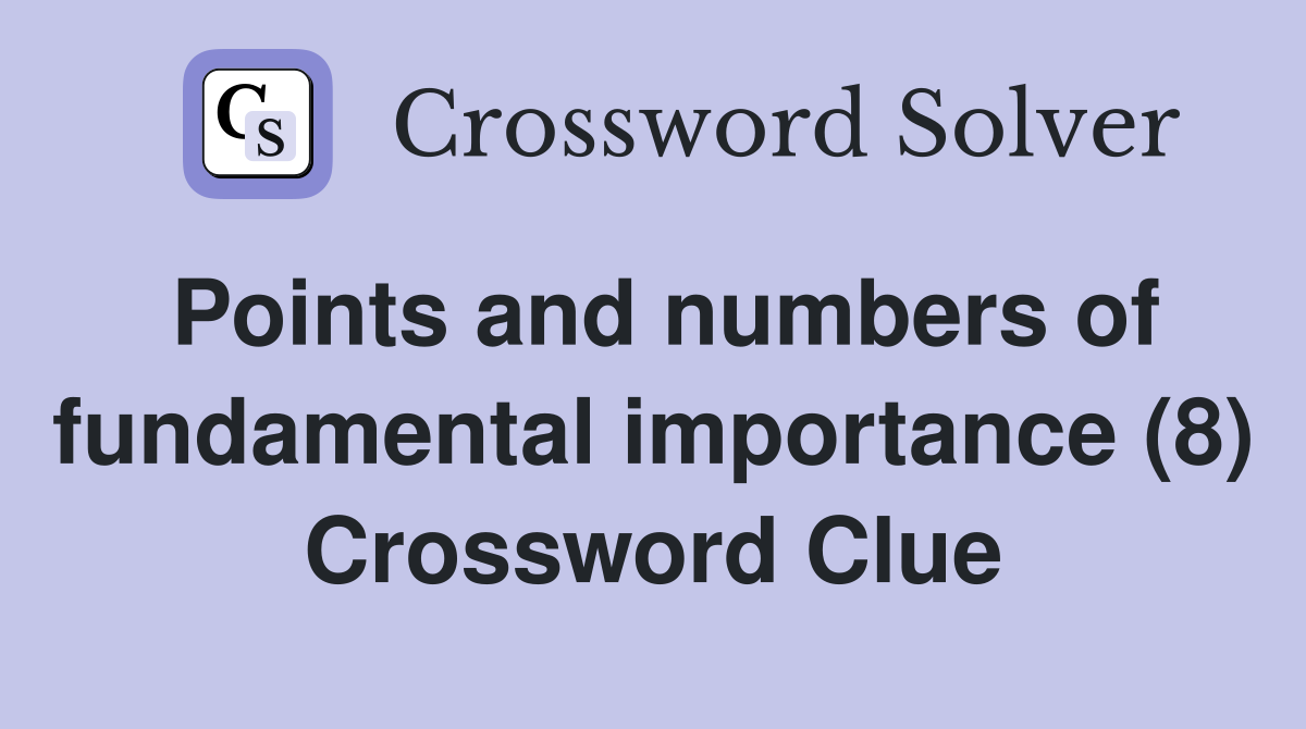 Points and numbers of fundamental importance (8) Crossword Clue