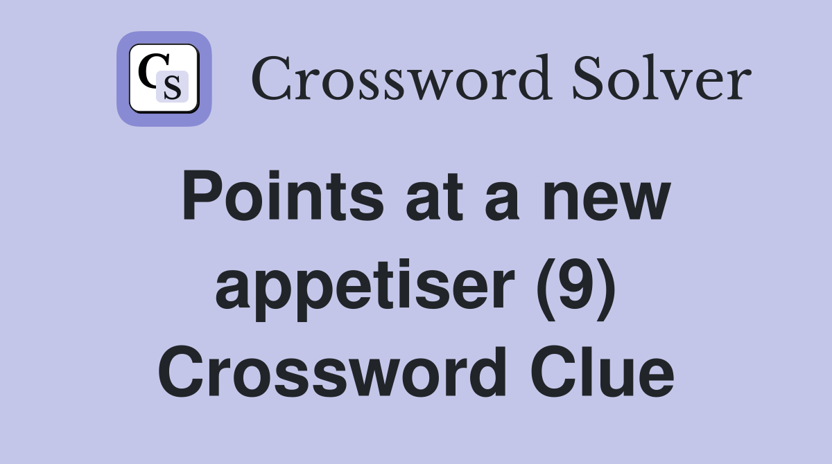 Points at a new appetiser (9) Crossword Clue