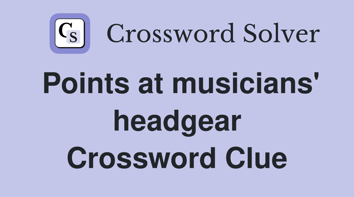 Points at musicians' headgear Crossword Clue