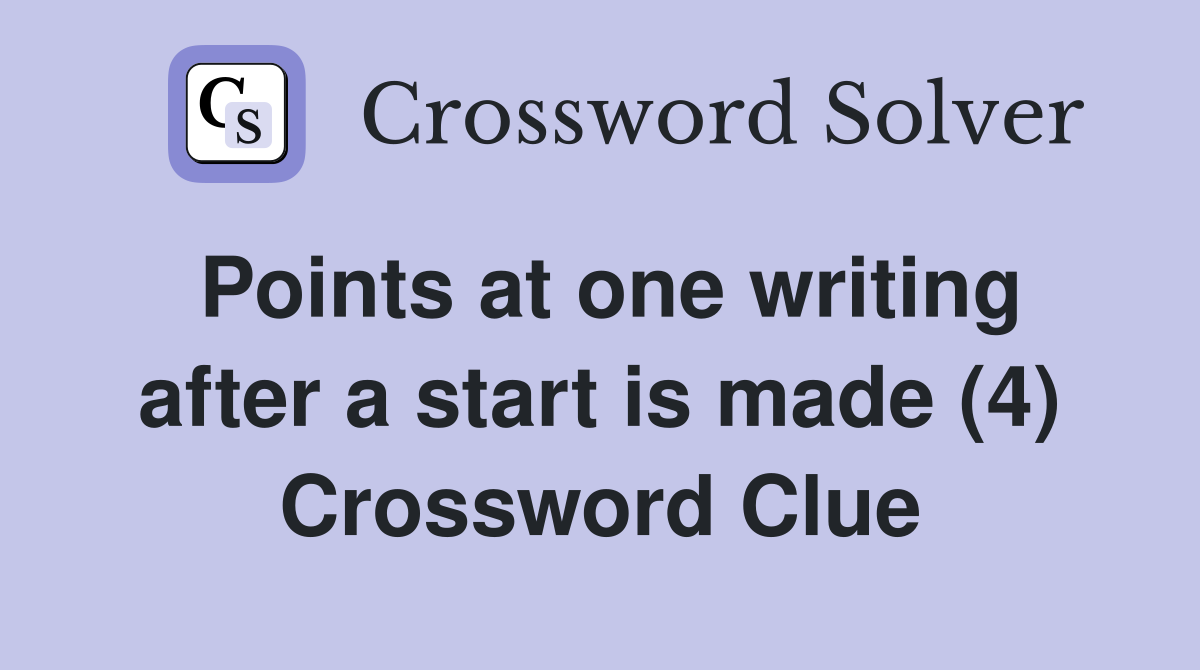 Points at one writing after a start is made (4) Crossword Clue