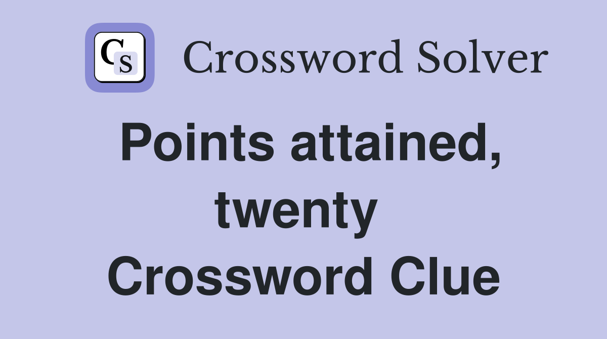 Points attained, twenty  Crossword Clue