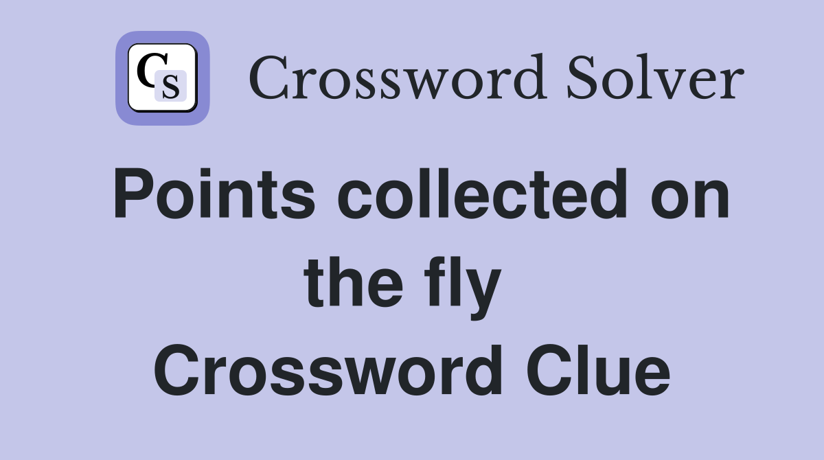 Points collected on the fly  Crossword Clue