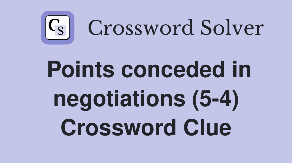 Points conceded in negotiations (5-4) Crossword Clue