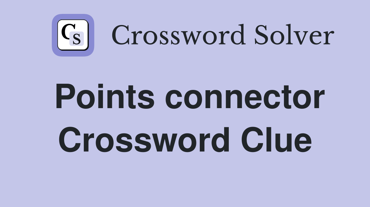 Points connector Crossword Clue