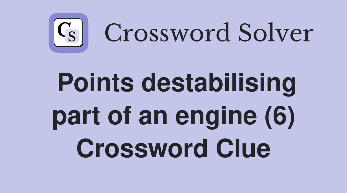 Points destabilising part of an engine (6) Crossword Clue