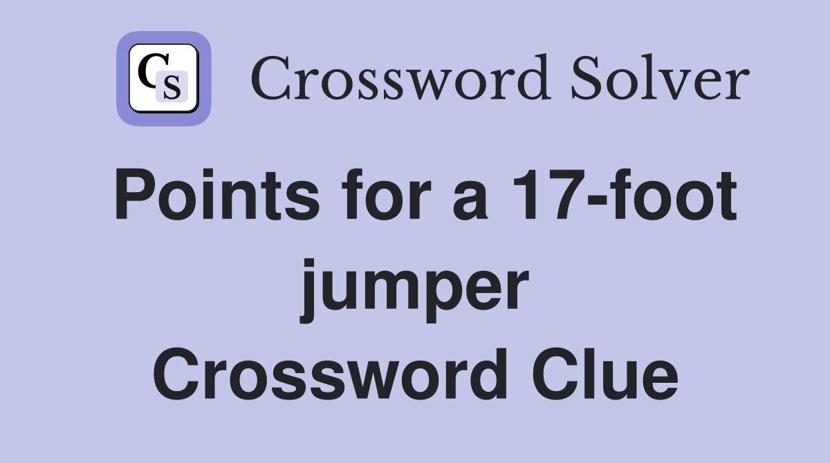 Points for a 17-foot jumper Crossword Clue
