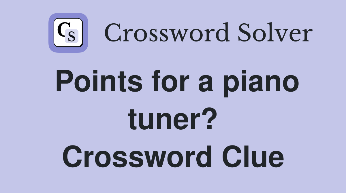 Points for a piano tuner? Crossword Clue