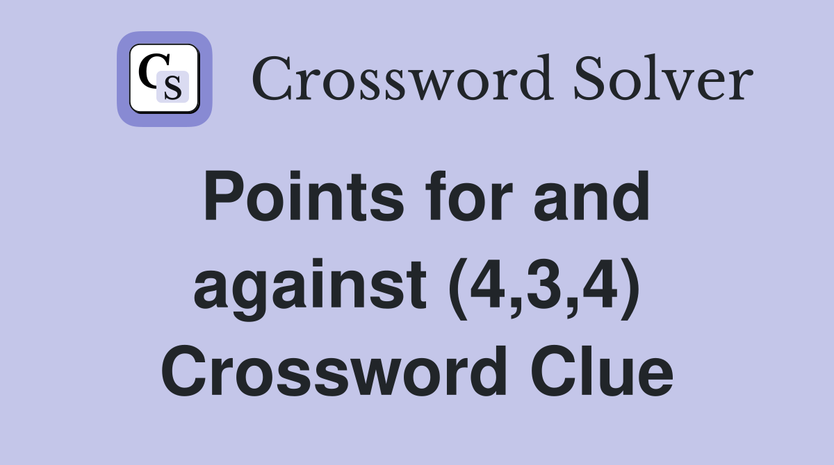 Points for and against (4,3,4) Crossword Clue