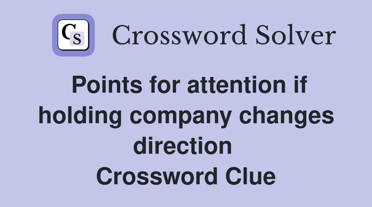 Points for attention if holding company changes direction  Crossword Clue
