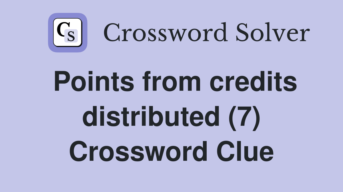 Points from credits distributed (7) Crossword Clue