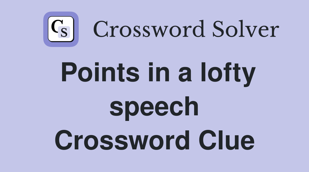 Points in a lofty speech Crossword Clue