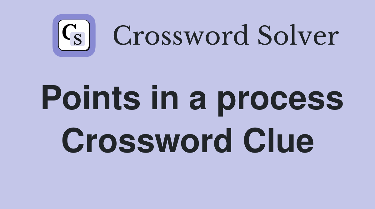Points in a process Crossword Clue