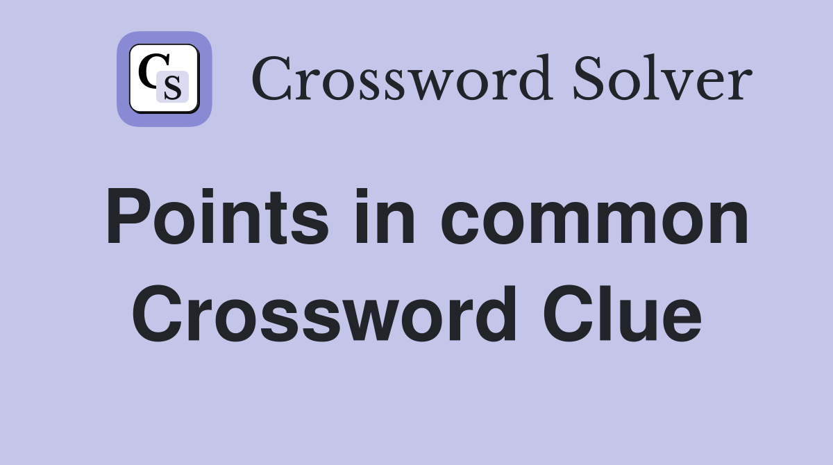 Points in common Crossword Clue