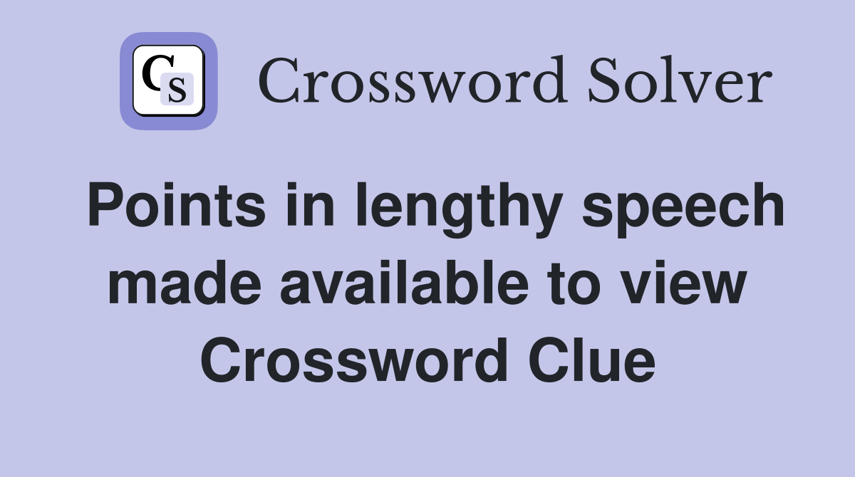 Points in lengthy speech made available to view Crossword Clue