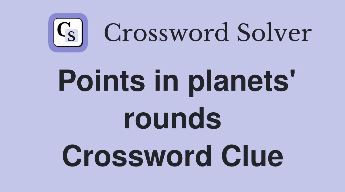 Points in planets' rounds Crossword Clue
