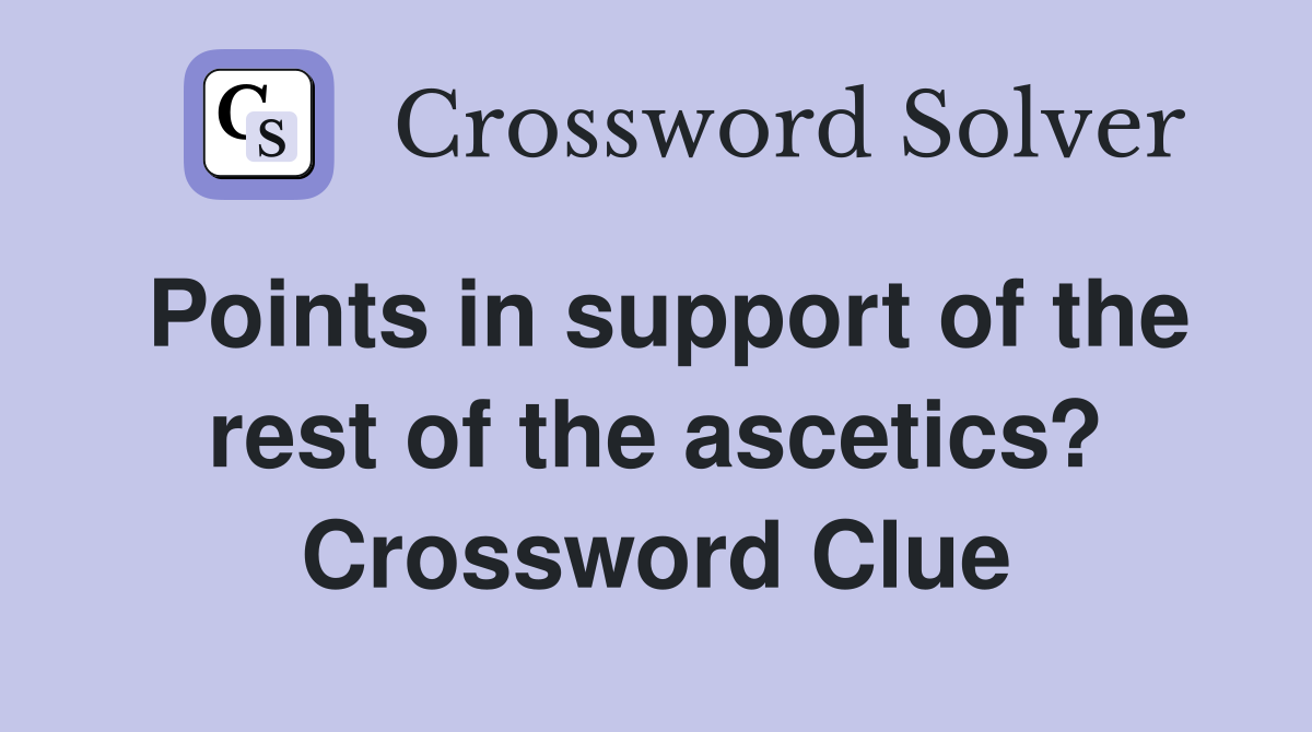 Points in support of the rest of the ascetics? Crossword Clue