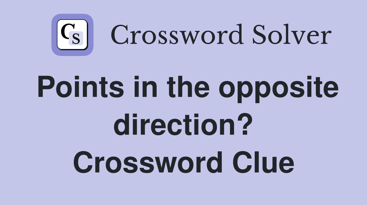 Points in the opposite direction? Crossword Clue