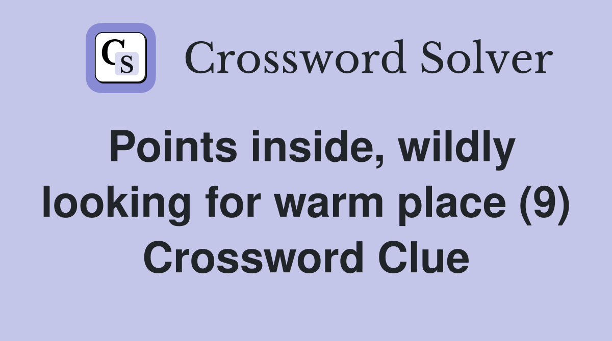 Points inside, wildly looking for warm place (9) Crossword Clue