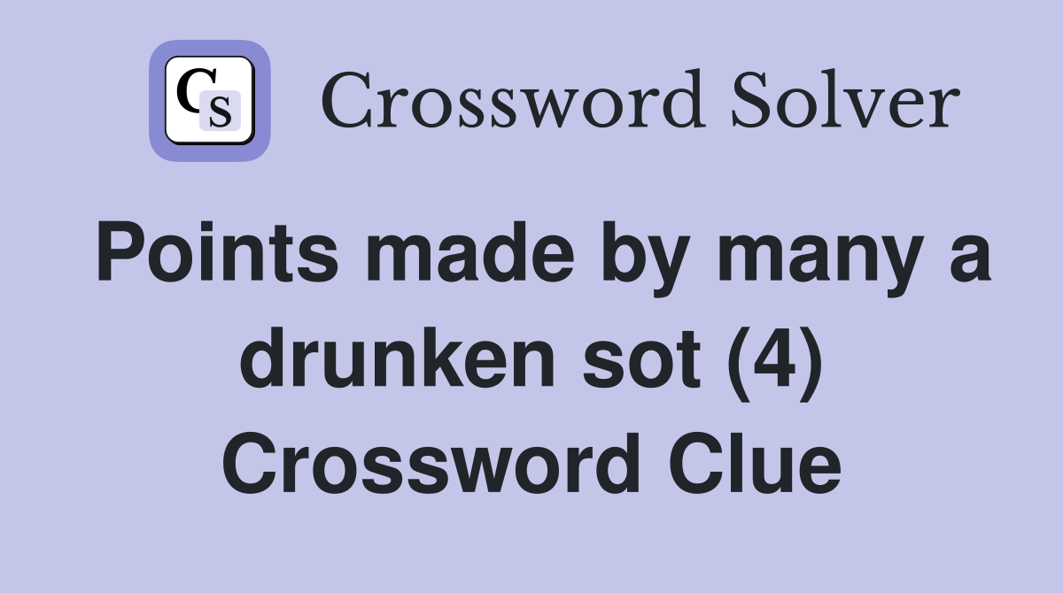 Points made by many a drunken sot (4) Crossword Clue