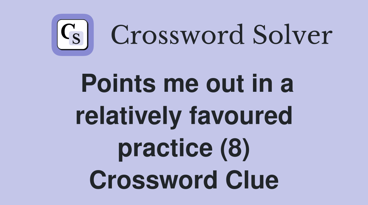 Points me out in a relatively favoured practice (8) Crossword Clue