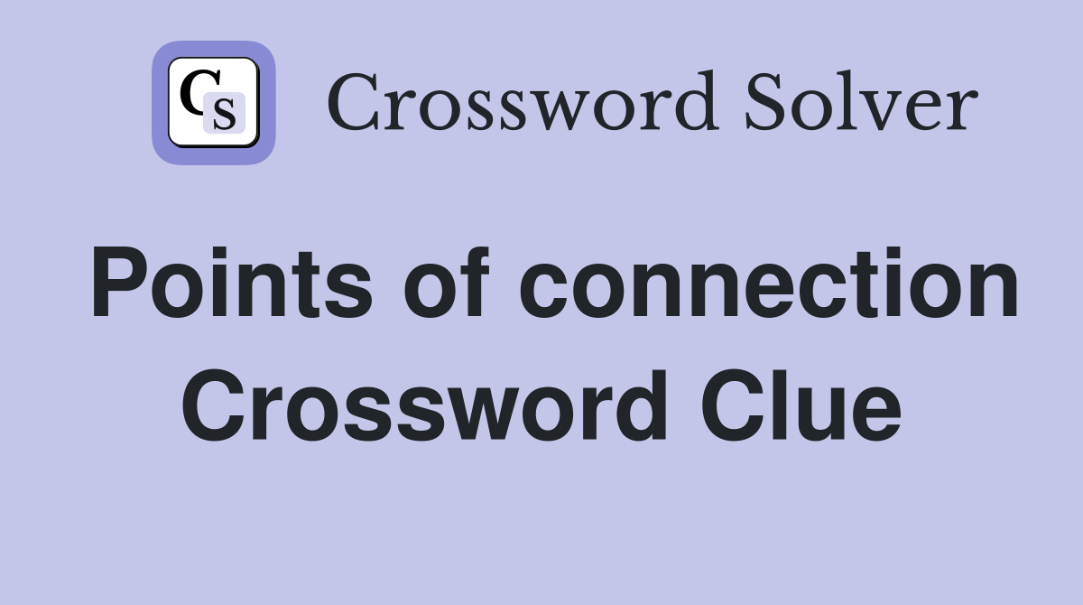 Points of connection Crossword Clue