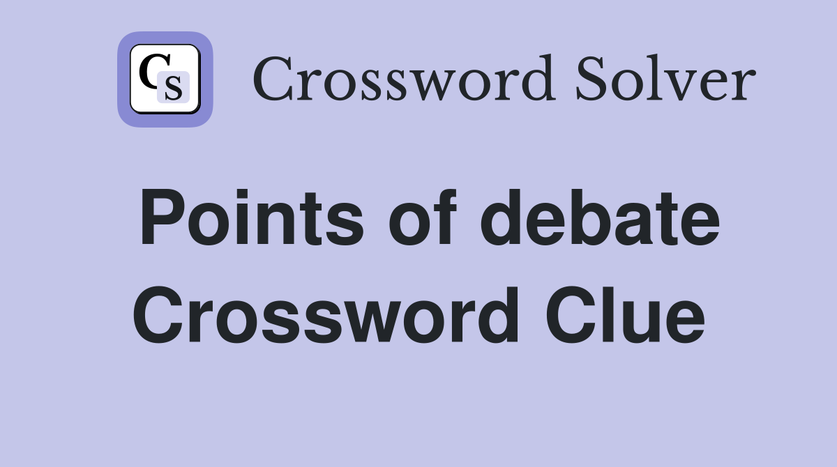 Points of debate Crossword Clue