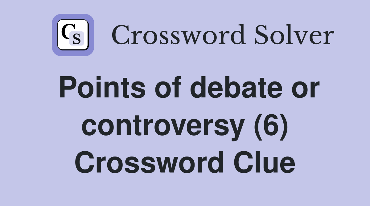 Points of debate or controversy (6) Crossword Clue