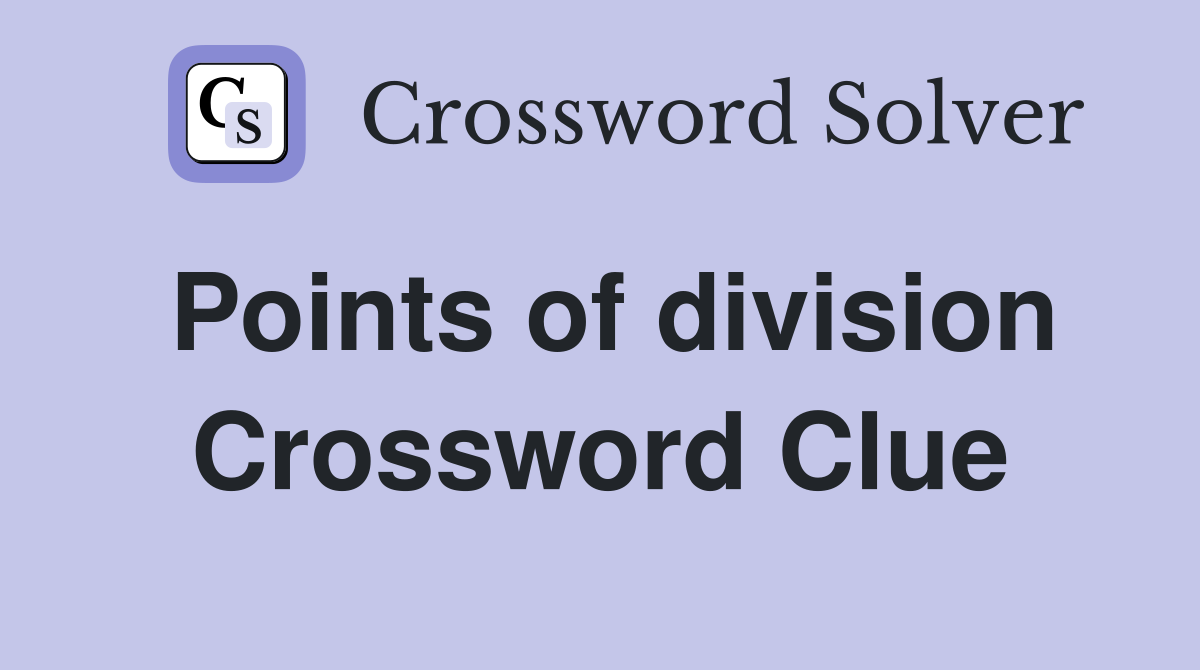 Points of division Crossword Clue