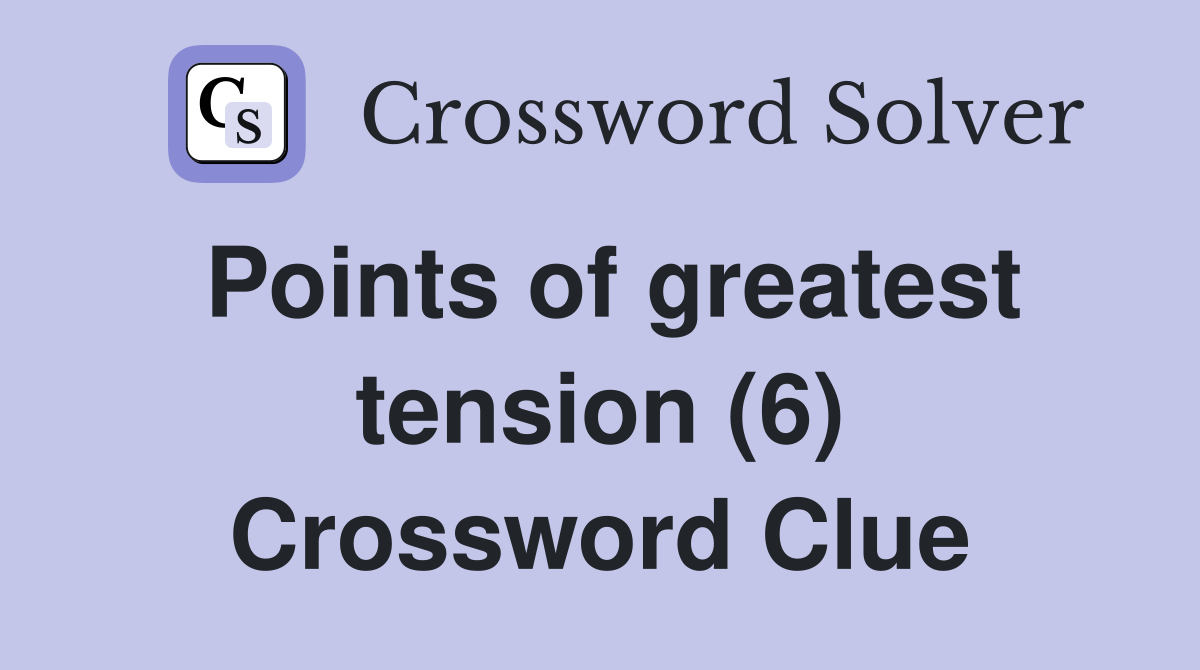 Points of greatest tension (6) Crossword Clue