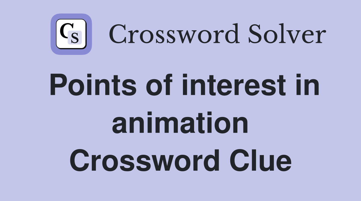 Points of interest in animation Crossword Clue